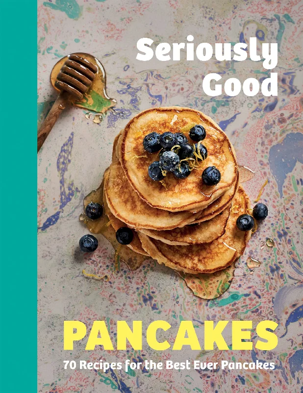 Seriously Good Pancakes: 70 Recipes for the Best Ever Pancakes (Sue Quinn)